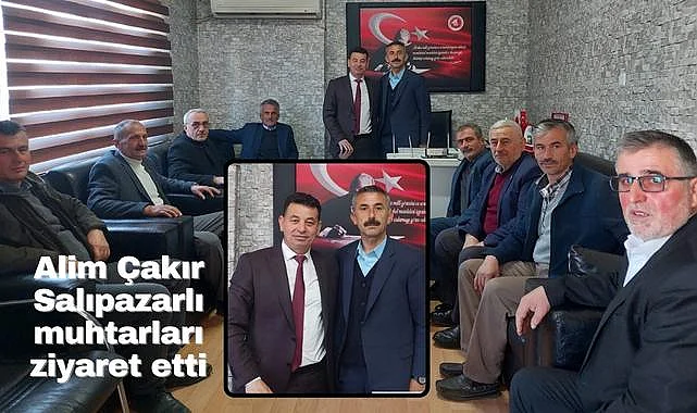 Alim Çakır Salıpazarlı muhtarları ziyaret etti