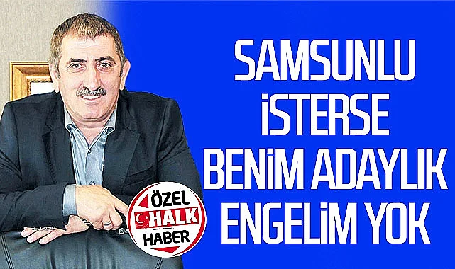 Fuat Köktaş: Samsunlu isterse benim adaylık engelim yok
