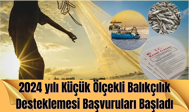 2024 yılı Küçük Ölçekli Balıkçılık Desteklemesi Başvuruları Başladı