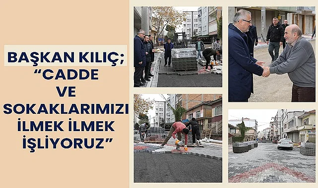 Bafra Belediye Başkanı Kılıç: Sokaklarımızı ilmek ilmek işliyoruz