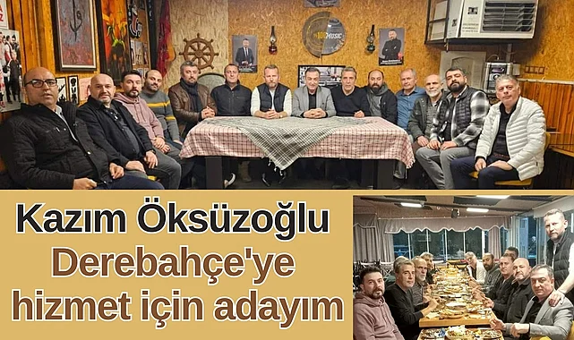 Derebahçe Mahallesi Muhtar Adayı Kazım Öksüzoğlu basın mensuplarını ağırladı