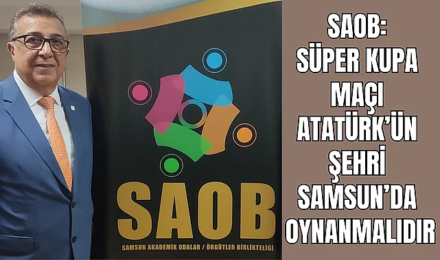 SAOB Sözcüsü Öğütcü: Süper Kupa maçı Samsun'da oynanmalıdır