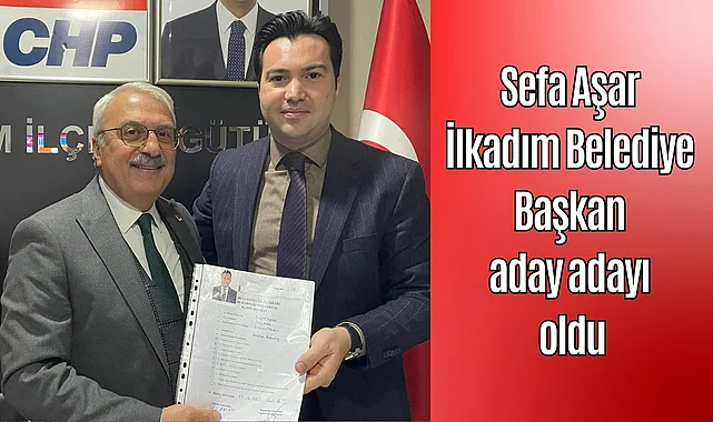 Sefa Aşar İlkadım Belediye Başkan aday adayı oldu