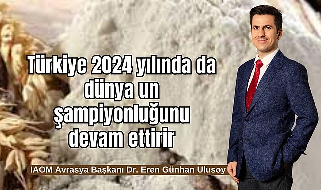 IAOM Başkanı Ulusoy: Türkiye 2024 yılında da dünya un şampiyonluğunu devam ettirir