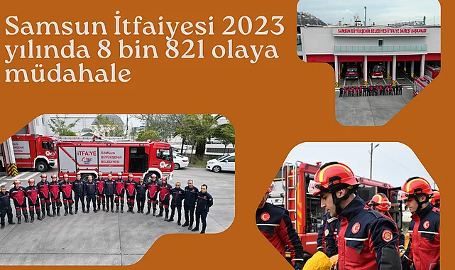 Samsun İtfaiyesi 2023 yılında 8 bin 821 olaya müdahale
