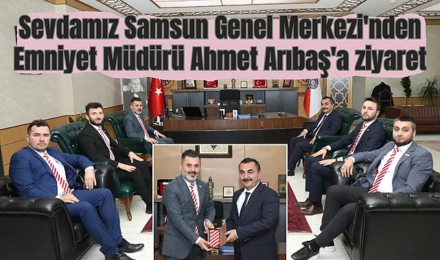 Sevdamız Samsun Genel Merkezi'nden Emniyet Müdürü Ahmet Arıbaş'a ziyaret