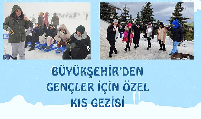 Büyükşehir’den gençler için özel kış gezisi
