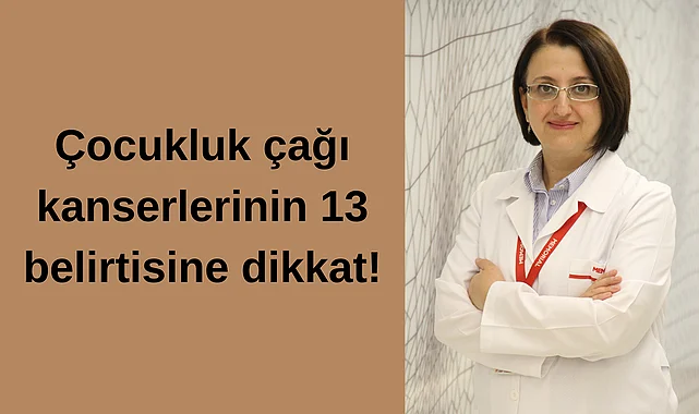 Çocukluk çağı kanserlerinin 13 belirtisine dikkat!