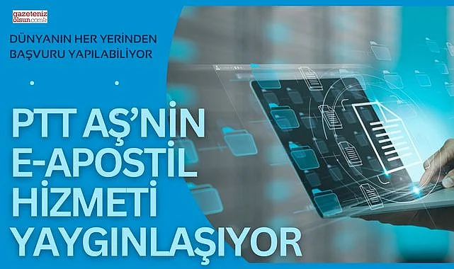 PTT AŞ’NİN E-APOSTİL Hizmeti Yaygınlaşıyor