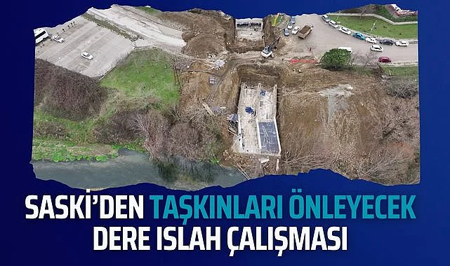 SASKİ’den taşkınları önleyecek dere ıslah çalışması 