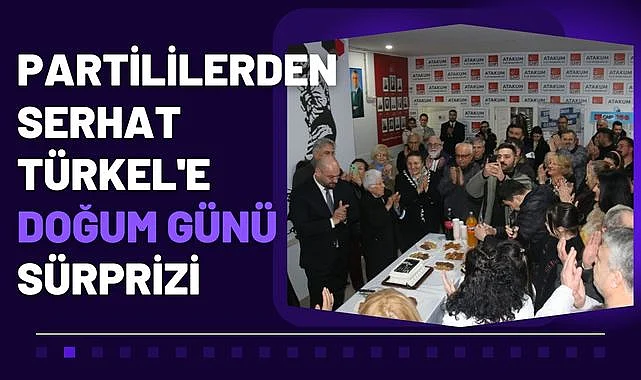 Serhat Türkel'e Partililerden doğum günü sürprizi
