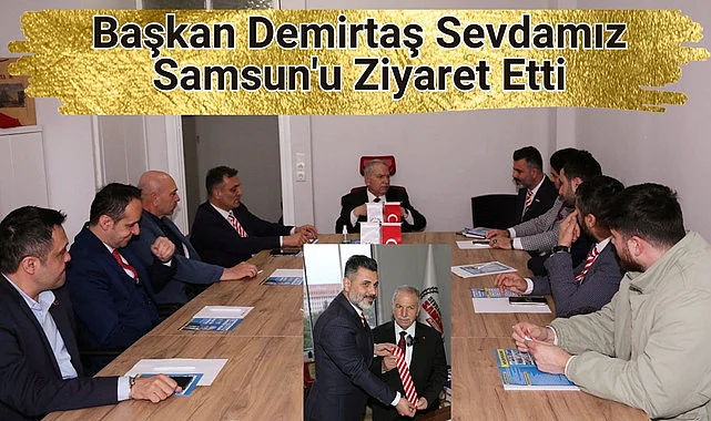 Başkan Demirtaş Sevdamız Samsun'u Ziyaret Etti