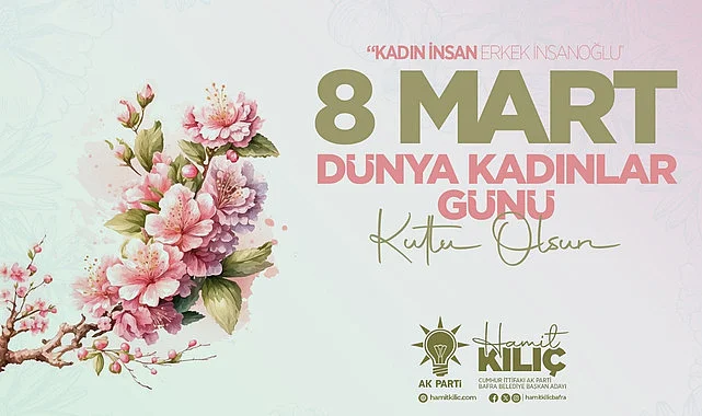 Başkan Hamit Kılıç'tan 8 Mart Dünya Kadınlar Günü mesajı