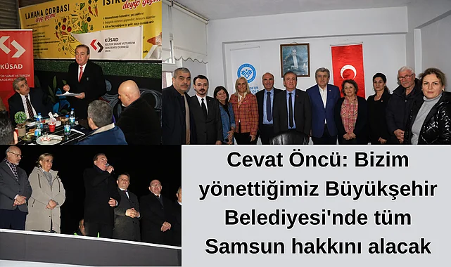 Cevat Öncü: Bizim yönettiğimiz Büyükşehir Belediyesi'nde tüm Samsun hakkını alacak