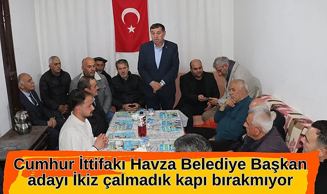 Cumhur İttifakı Havza Belediye Başkan adayı İkiz çalmadık kapı bırakmıyor