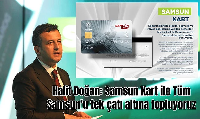 Halit Doğan: Samsun Kart ile Tüm Samsun'u tek çatı altına topluyoruz
