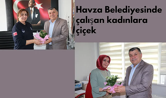 Havza Belediyesinde çalışan kadınlara çiçek