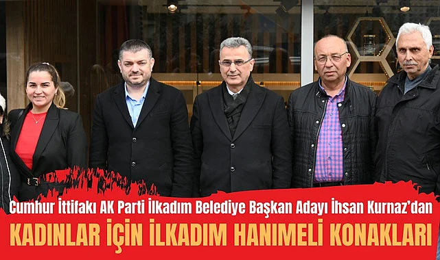 İhsan Kurnaz’dan kadınlar için İlkadım Hanımeli Konakları