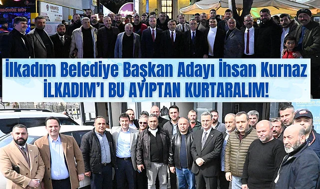 İlkadım Belediye Başkan Adayı İhsan Kurnaz: İlkadım'ı bu ayıptan kurtaralım