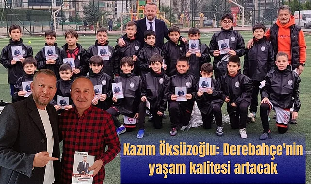 Kazım Öksüzoğlu Derebahçe'ye hizmet için gece gündüz çalışacak
