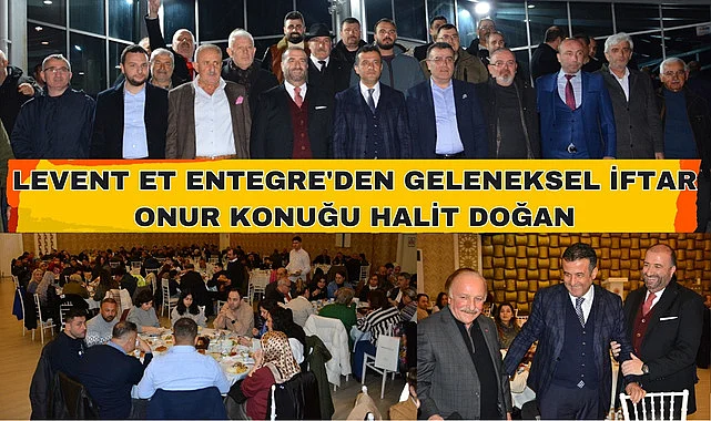 LEVENT ET ENTEGRE'DEN GELENEKSEL İFTAR
