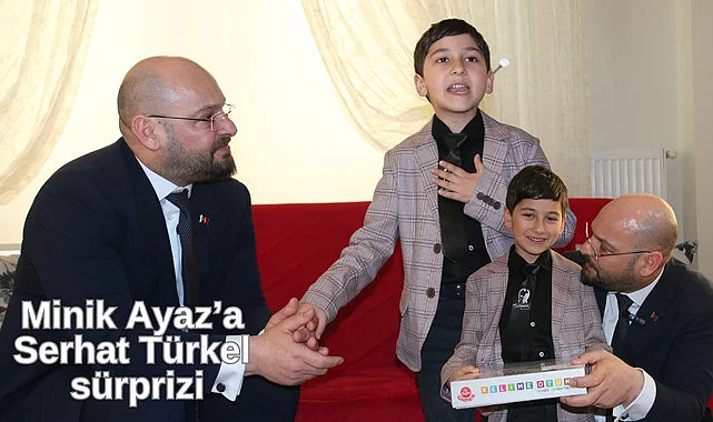Minik Ayaz’a Serhat Türkel sürprizi