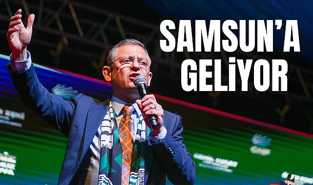 Özgür Özel Samsun'a ne zaman geliyor? CHP Samsun mitingi ne zaman?