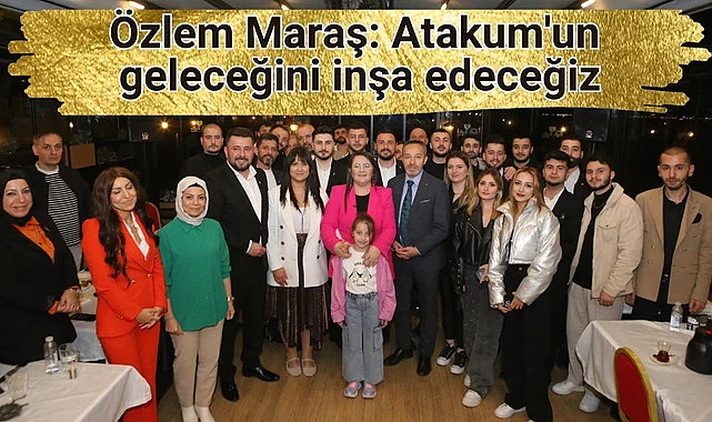 Özlem Maraş: Atakum'un geleceğini inşa edeceğiz