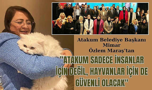 Özlem Maraş: Atakum sadece insanlar için değil, hayvanlar için de güvenli olacak