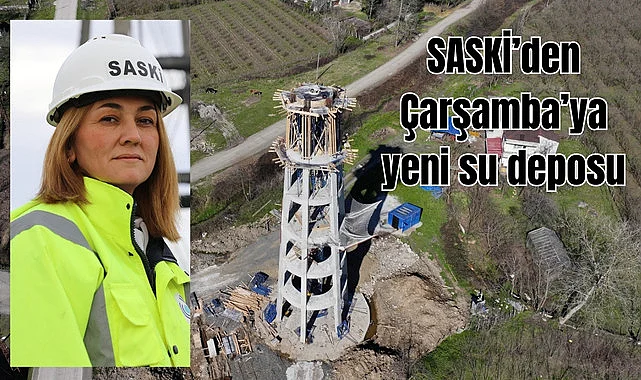 SASKİ’den Çarşamba’ya yeni su deposu