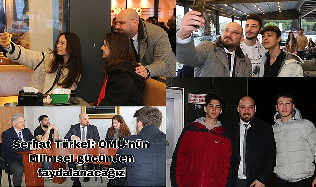 Serhat Türkel: OMÜ’nün bilimsel gücünden faydalanacağız