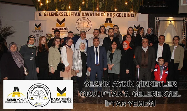 SEZGİN AYDIN ŞİRKETLER GROUP'TAN 8. GELENEKSEL İFTAR YEMEĞİ
