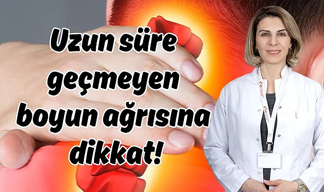 Uzun süre geçmeyen boyun ağrısına dikkat!