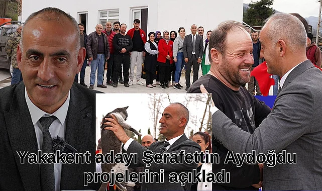 Yakakent adayı Şerafettin Aydoğdu projelerini açıkladı