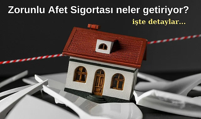 Zorunlu Afet Sigortası neler getiriyor?