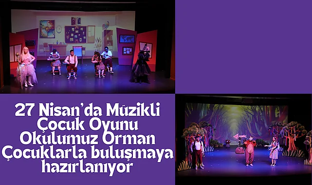 27 Nisan’da Müzikli Çocuk Oyunu Okulumuz Orman Çocuklarla buluşmaya hazırlanıyor