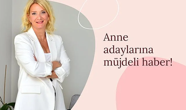 Anne adaylarına müjdeli haber!
