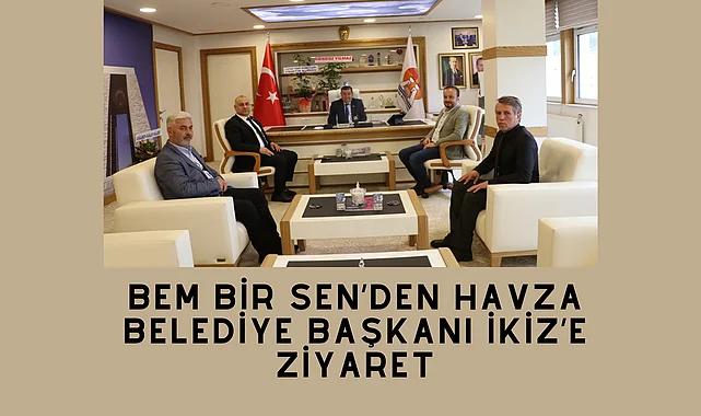 BEM BİR SEN’den Havza Belediye Başkanı İkiz’e Ziyaret