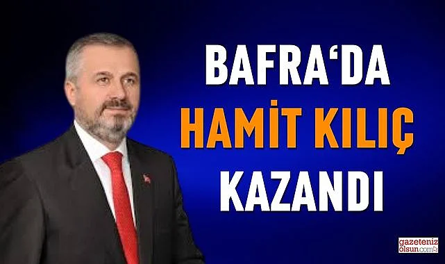 Hamit Kılıç Bafra Belediye Başkanı Oldu