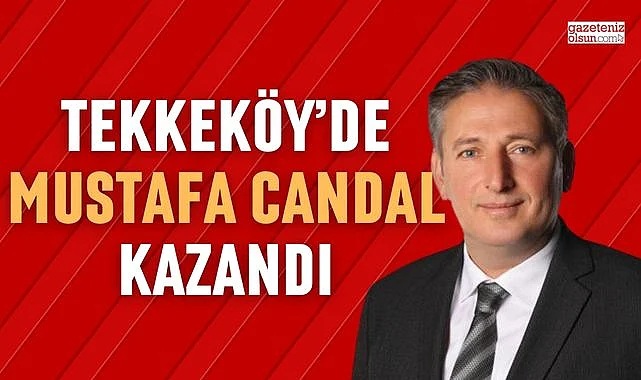 Mustafa Candal Tekkeköy Belediye Başkanı Oldu