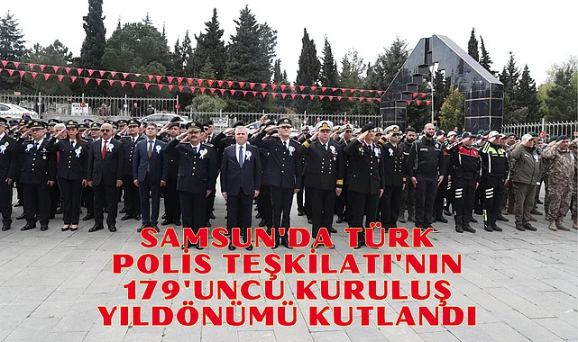 Samsun'da Türk Polis Teşkilatı'nın 179'uncu kuruluş yıldönümü kutlandı