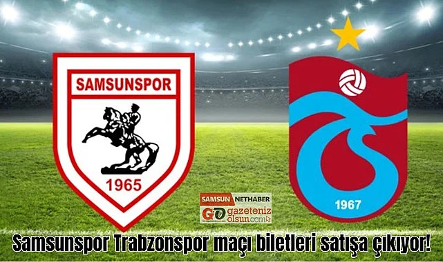 Samsunspor Trabzonspor maçı bilet fiyatları açıklandı!