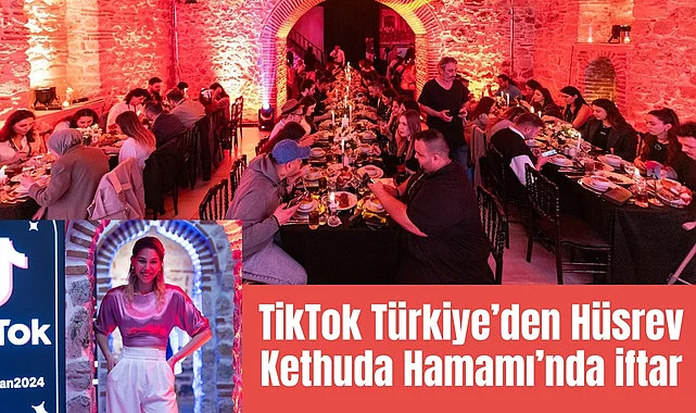 TikTok Türkiye’den Hüsrev Kethuda Hamamı’nda iftar