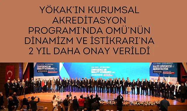 YÖKAK’ın Kurumsal Akreditasyon Programı’nda OMÜ’nün Dinamizm ve İstikrarı’na 2 Yıl Daha Onay Verildi