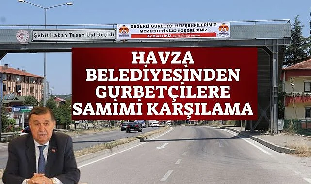 Havza Belediyesi'nden gurbetçilere samimi karşılama