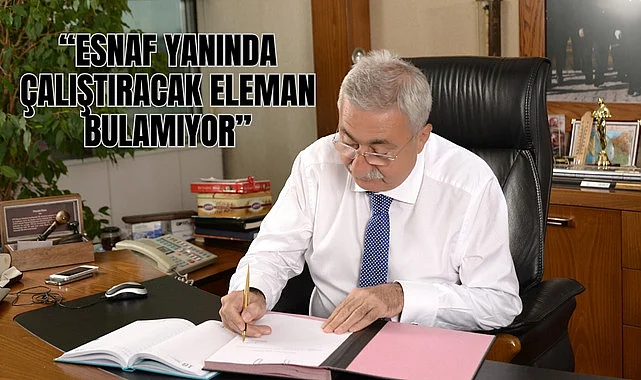 TESK Genel Başkanı Bendevi Palandöken'in eleman sorununa çözüm önerileri