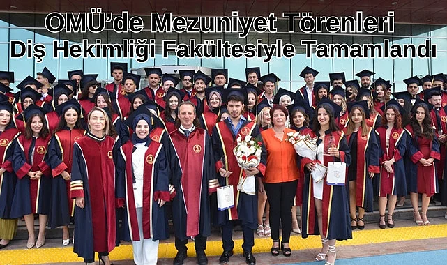 OMÜ’de Mezuniyet Törenleri Diş Hekimliği Fakültesiyle Tamamlandı