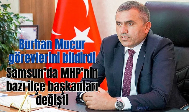 Samsun'da MHP'nin bazı ilçe başkanları değişti