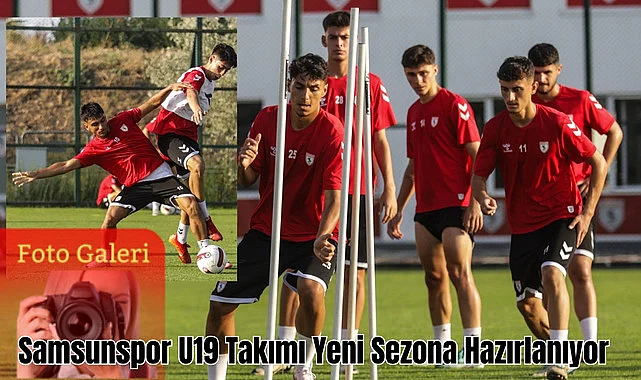 Samsunspor U19 Takımı Yeni Sezona Hazırlanıyor
