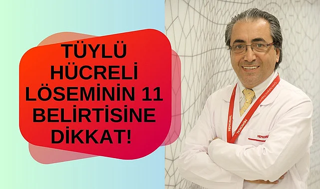 Tüylü hücreli löseminin 11 belirtisine dikkat!